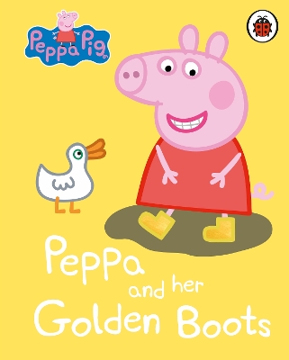 Peppa Pig: Peppa and her Golden Boots by Peppa Pig