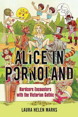 Alice in Pornoland: Hardcore Encounters with the Victorian Gothic book