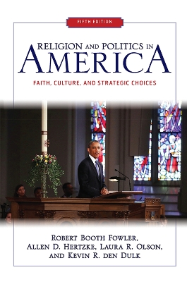 Religion and Politics in America: Faith, Culture, and Strategic Choices by Robert Booth Fowler