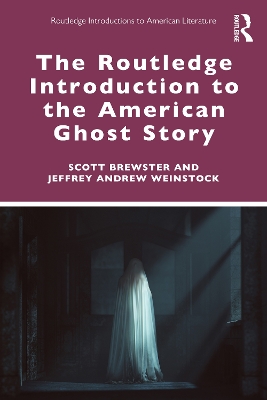 The Routledge Introduction to the American Ghost Story by Scott Brewster