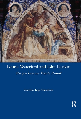 Louisa Waterford and John Ruskin: 'For You Have Not Falsely Praised' book