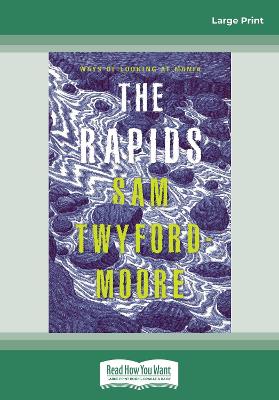 The Rapids: Ways of Looking at Mania by Sam Twyford-Moore