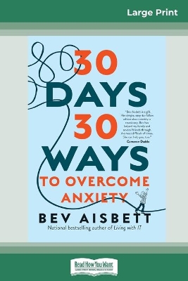 30 Days 30 Ways To Overcome Anxiety (16pt Large Print Edition) by Bev Aisbett