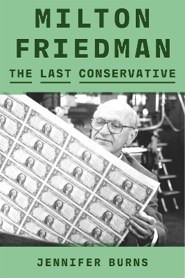Milton Friedman: The Last Conservative book