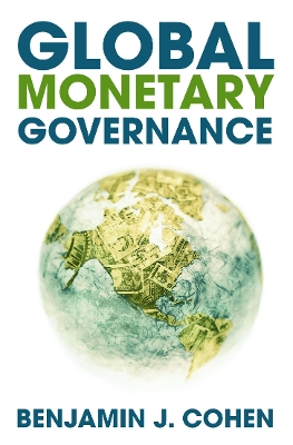 Global Monetary Governance by Benjamin J. Cohen