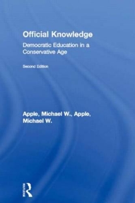 Official Knowledge: Democratic Education in a Conservative Age by Michael W. Apple