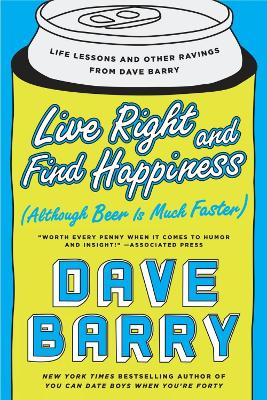 Live Right And Find Happiness (although Beer Is Much Faster) book