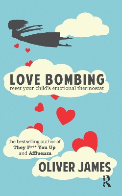 Love Bombing: Reset Your Child's Emotional Thermostat by Oliver James