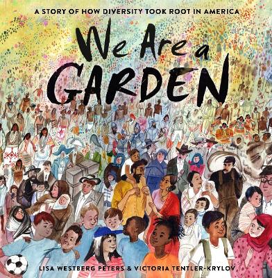 We Are a Garden: A Story of How Diversity Took Root in America book