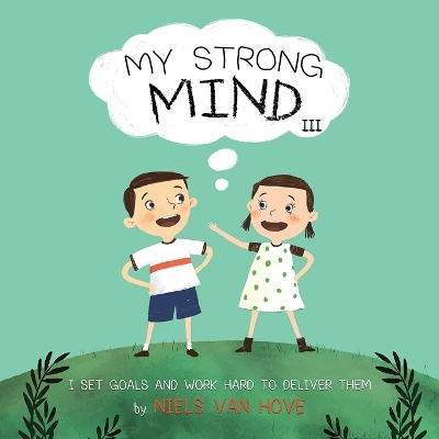 My Strong Mind III: I Set Goals and Work Hard to Deliver Them by Niels Van Hove