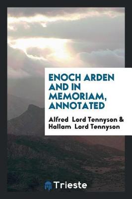 Enoch Arden and in Memoriam, Annotated by Alfred, Lord Tennyson