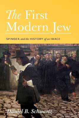 The First Modern Jew by Daniel B. Schwartz