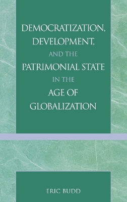 Democratization, Development, and the Patrimonial State in the Age of Globalization book