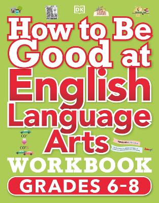 How to Be Good at English Language Arts Workbook, Grades 6-8: The Simplest-Ever Visual Workbook book