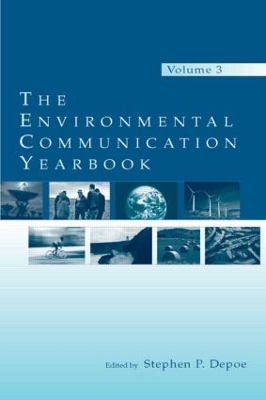 The The Environmental Communication Yearbook: Volume 3 by Stephen P. Depoe