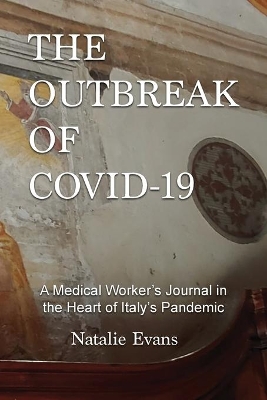The Outbreak of Covid-19: A Medical Worker's Journal in the Heart of Italy's Pandemic book