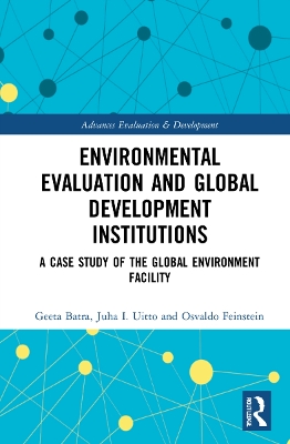 Environmental Evaluation and Global Development Institutions: A Case Study of the Global Environment Facility book