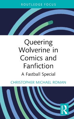 Queering Wolverine in Comics and Fanfiction: A Fastball Special book