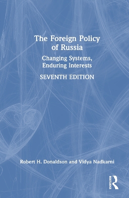 The Foreign Policy of Russia: Changing Systems, Enduring Interests by Robert H. Donaldson