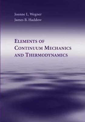 Elements of Continuum Mechanics and Thermodynamics by Joanne L. Wegner