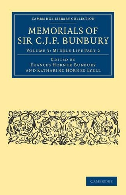 Memorials of Sir C. J. F. Bunbury, Bart by Charles James Fox Bunbury