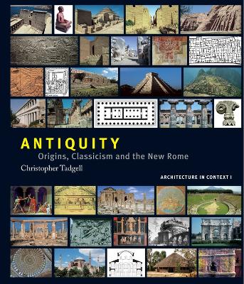 Antiquity: Origins, Classicism and the New Rome by Christopher Tadgell