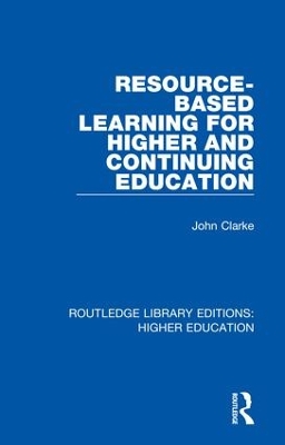 Resource-Based Learning for Higher and Continuing Education by John Clarke