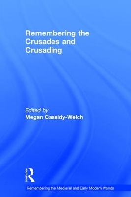 Remembering the Crusades and Crusading by Megan Cassidy-Welch