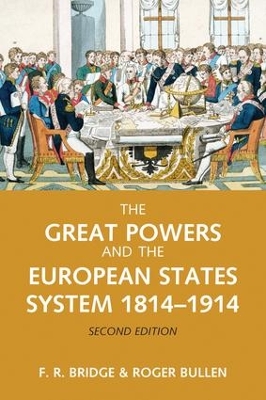The Great Powers and the European States System 1814-1914 by Roy Bridge