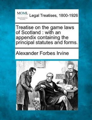 Treatise on the Game Laws of Scotland: With an Appendix Containing the Principal Statutes and Forms. book