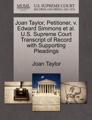 Joan Taylor, Petitioner, V. Edward Simmons et al. U.S. Supreme Court Transcript of Record with Supporting Pleadings book