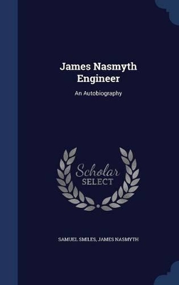 James Nasmyth Engineer by James Nasmyth