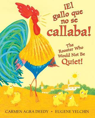 El Gallo Que No Se Callaba! / The Rooster Who Would Not Be Quiet! by Carmen Agra Deedy