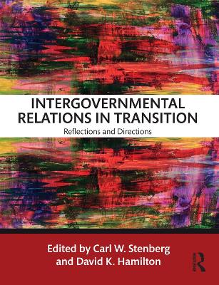 Intergovernmental Relations in Transition: Reflections and Directions by Carl W. Stenberg