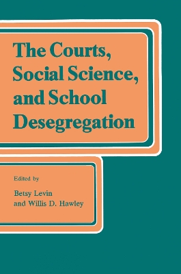 The The Courts, Social Science, and School Desegregation by Betsy Levin