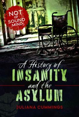 A History of Insanity and the Asylum: Not of Sound Mind book