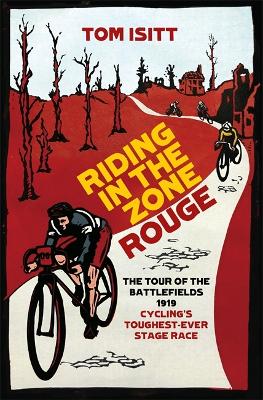 Riding in the Zone Rouge: The Tour of the Battlefields 1919 – Cycling's Toughest-Ever Stage Race book