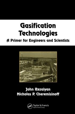 Gasification Technologies: A Primer for Engineers and Scientists by John Rezaiyan