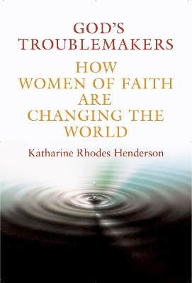 God's Troublemakers by Dr Katharine Rhodes Henderson