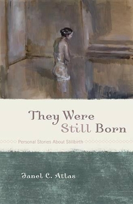 They Were Still Born: Personal Stories about Stillbirth book