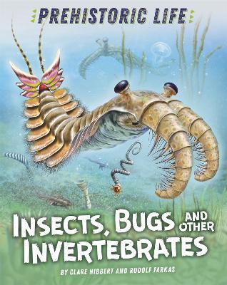 Prehistoric Life: Insects, Bugs and Other Invertebrates by Clare Hibbert