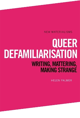 Queer Defamiliarisation: Writing, Mattering, Making Strange book