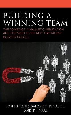 Building a Winning Team: The Power of a Magnetic Reputation and The Need to Recruit Top Talent in Every School book