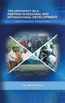 The University as a Partner in Regional and International Development: Some Canadian Perspectives book