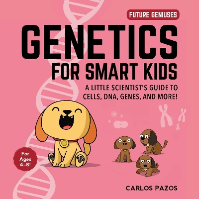 Genetics for Smart Kids: A Little Scientist's Guide to Cells, DNA, Genes, and More! book