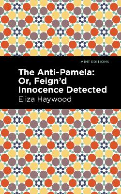 The Anti-Pamela: ;Or, Feign'd Innocence Detected by Eliza Haywood