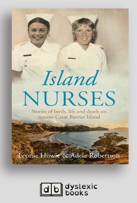 Island Nurses: Stories of birth, life and death on remote Great Barrier Island by Leonie Howie