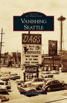 Vanishing Seattle by Clark Humphrey