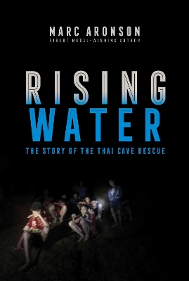Rising Water: The Story of the Thai Cave Rescue by Marc Aronson