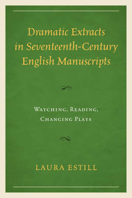 Dramatic Extracts in Seventeenth-Century English Manuscripts by Laura Estill